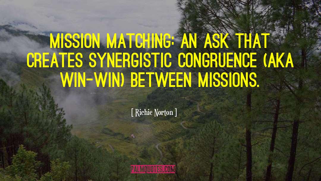 Richie Norton Quotes: Mission matching: an ask that