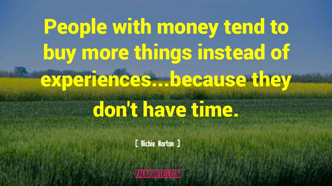 Richie Norton Quotes: People with money tend to