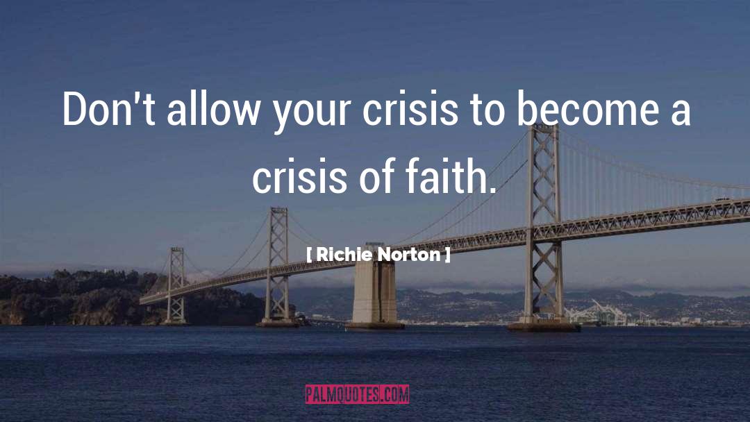 Richie Norton Quotes: Don't allow your crisis to