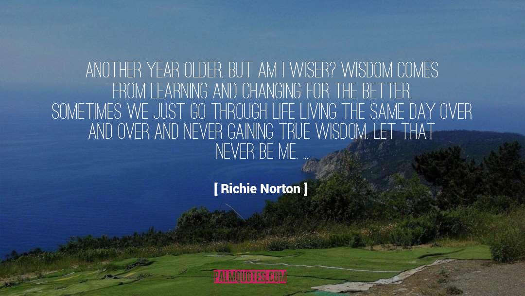 Richie Norton Quotes: Another year older, but am