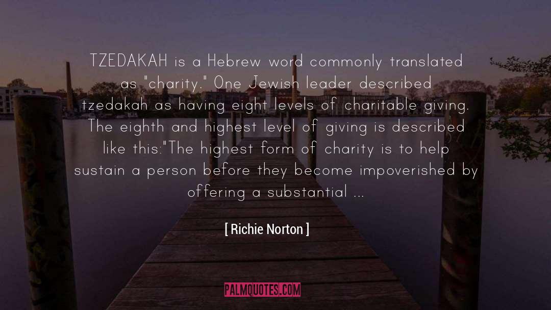 Richie Norton Quotes: TZEDAKAH is a Hebrew word