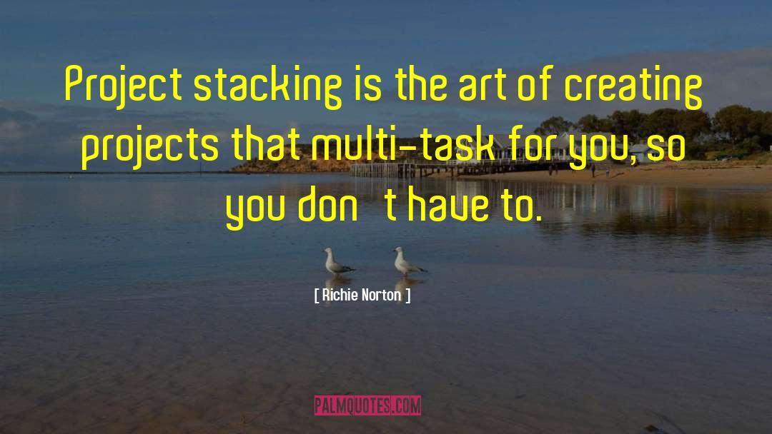 Richie Norton Quotes: Project stacking is the art