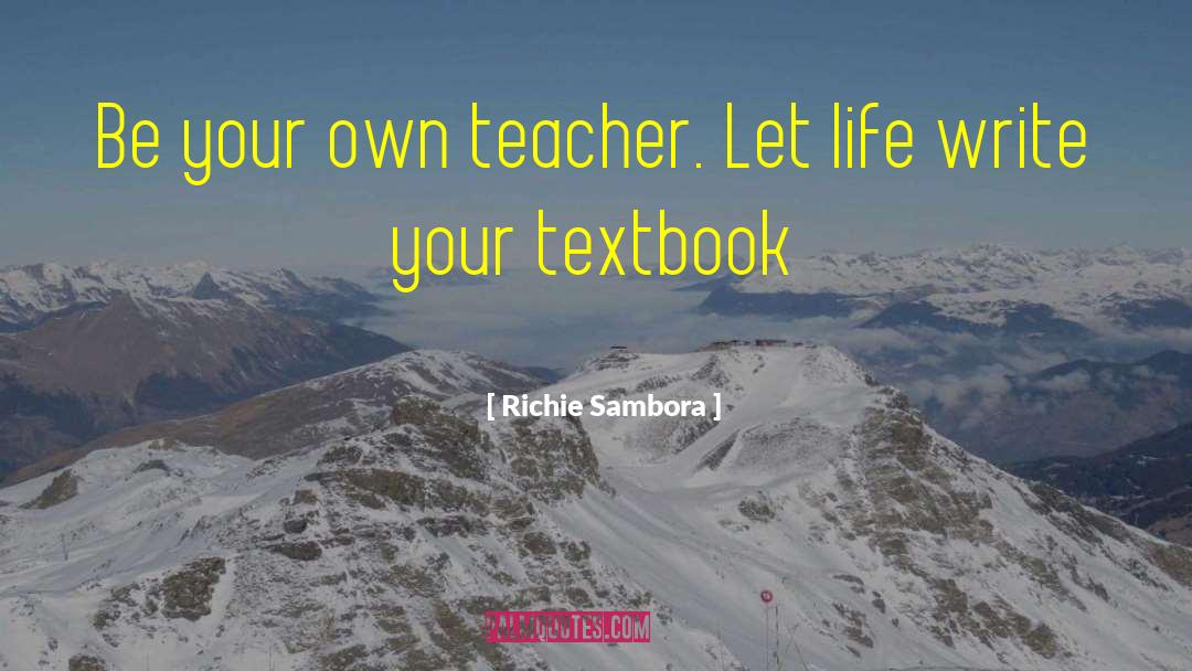 Richie Sambora Quotes: Be your own teacher. Let