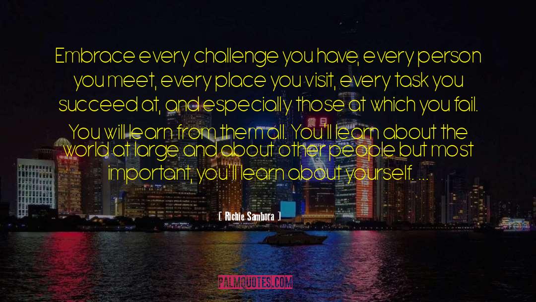 Richie Sambora Quotes: Embrace every challenge you have,