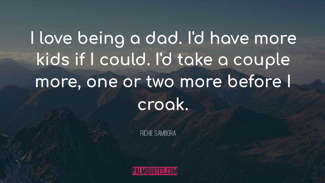 Richie Sambora Quotes: I love being a dad.