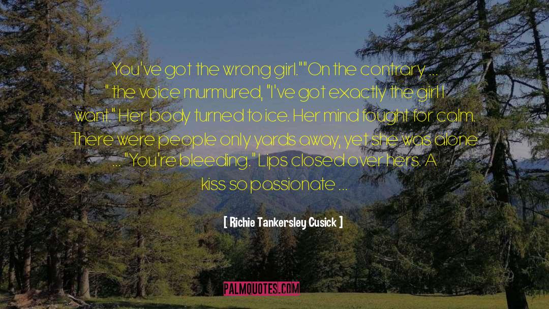 Richie Tankersley Cusick Quotes: You've got the wrong girl.