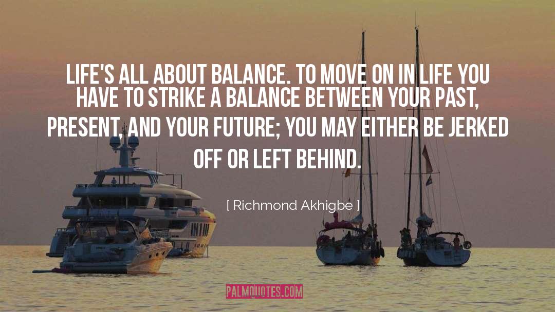 Richmond Akhigbe Quotes: Life's all about balance. To