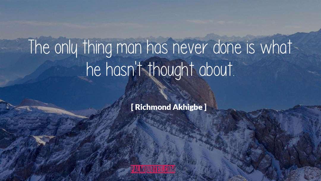 Richmond Akhigbe Quotes: The only thing man has
