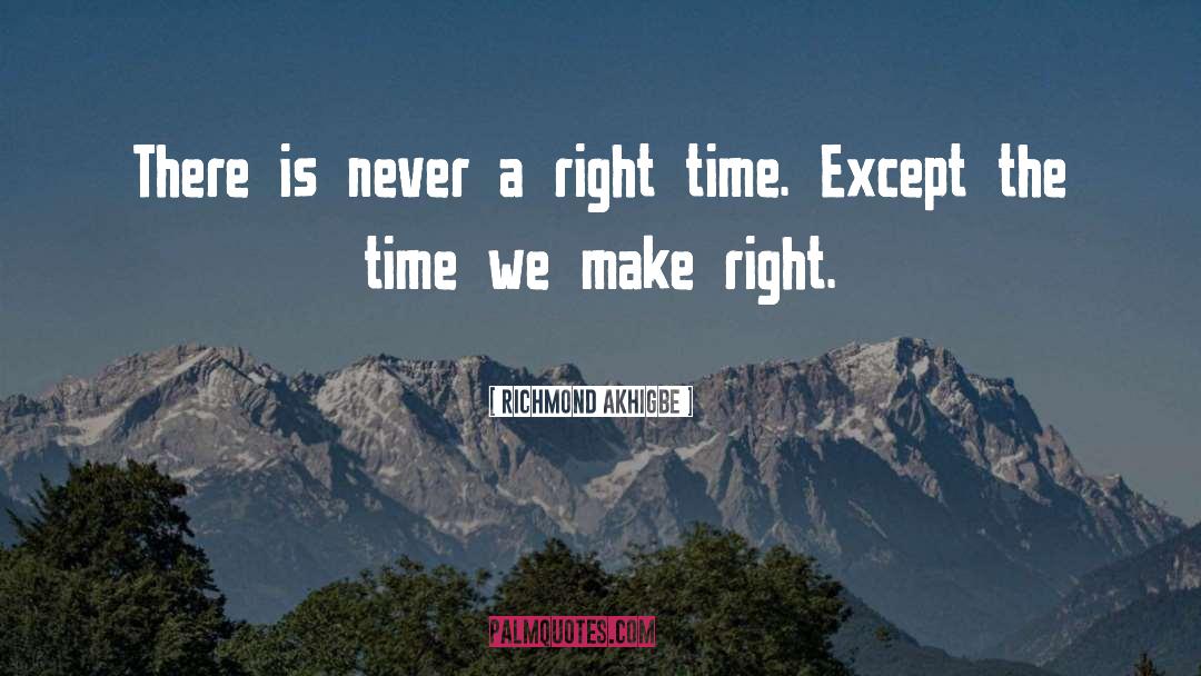 Richmond Akhigbe Quotes: There is never a right