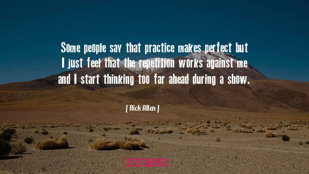 Rick Allen Quotes: Some people say that practice