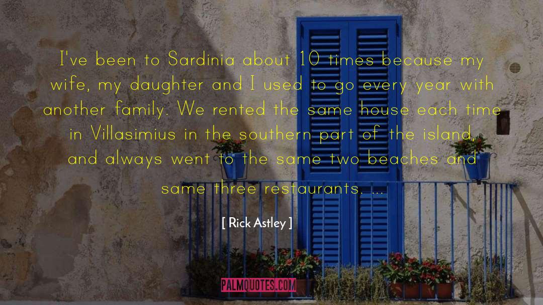 Rick Astley Quotes: I've been to Sardinia about