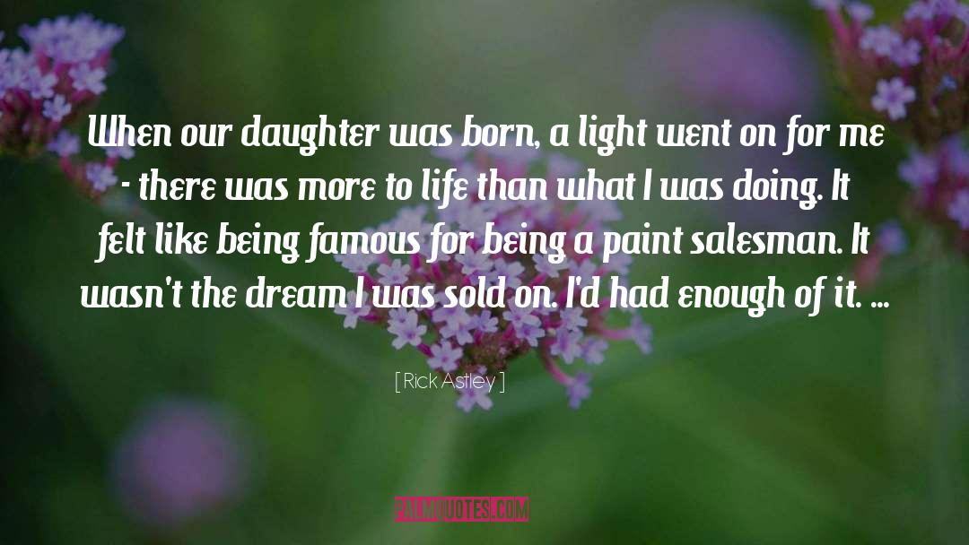 Rick Astley Quotes: When our daughter was born,