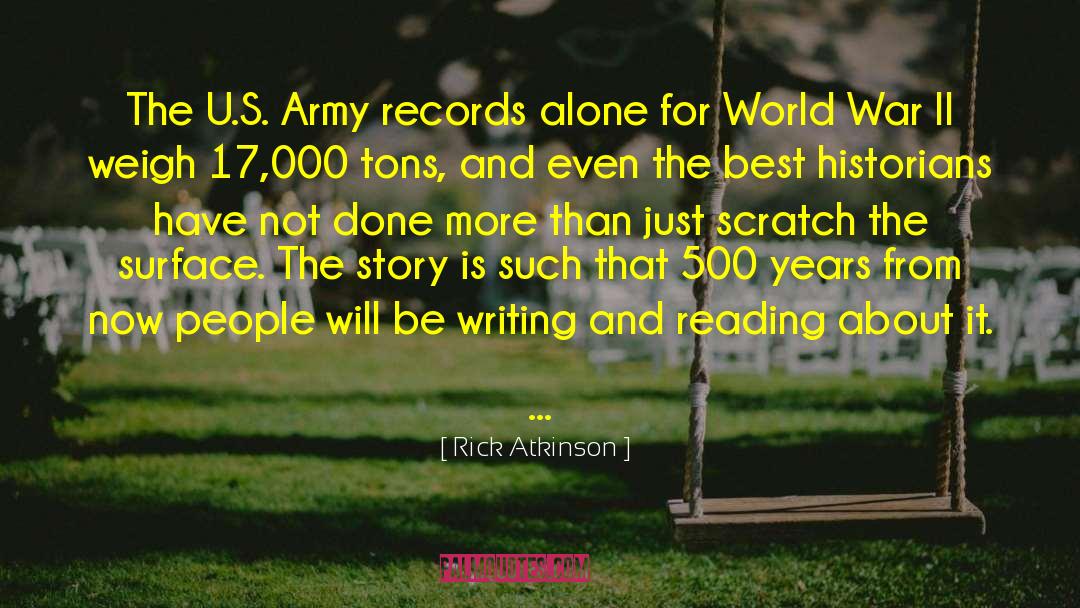 Rick Atkinson Quotes: The U.S. Army records alone
