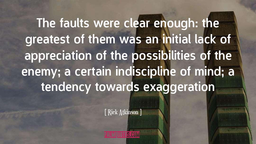 Rick Atkinson Quotes: The faults were clear enough: