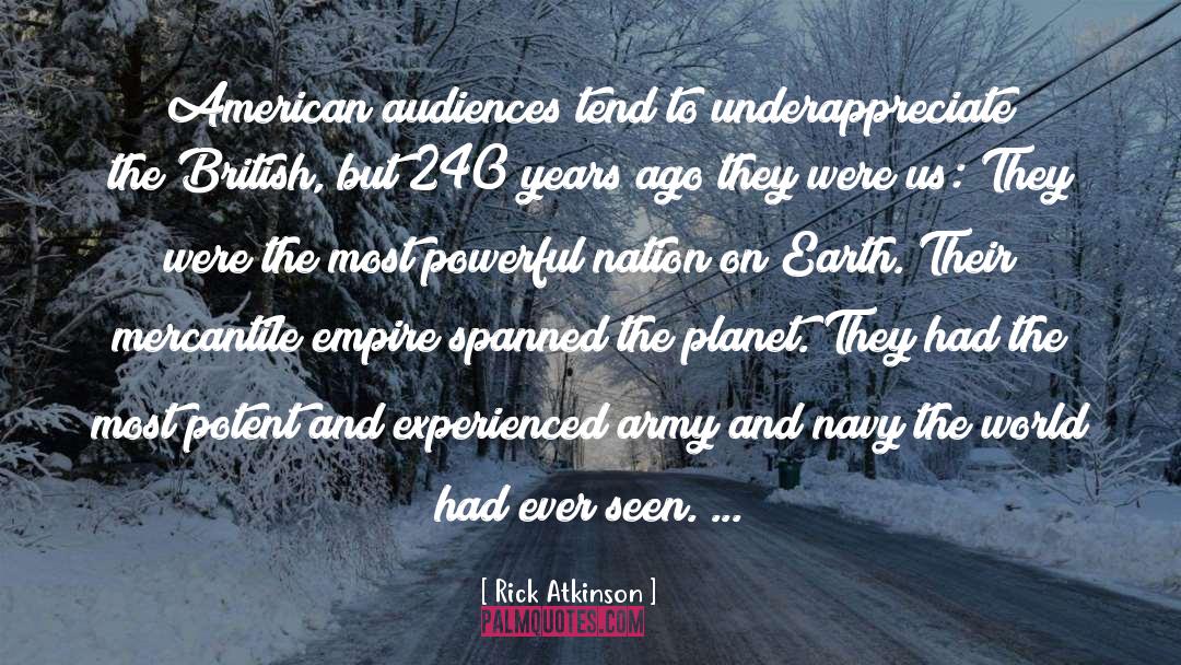 Rick Atkinson Quotes: American audiences tend to underappreciate