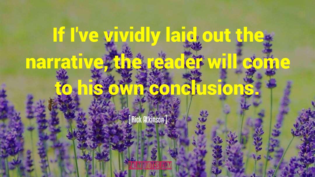 Rick Atkinson Quotes: If I've vividly laid out