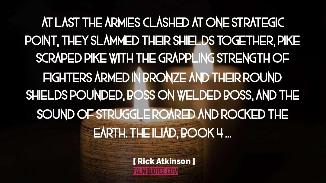 Rick Atkinson Quotes: At last the armies clashed