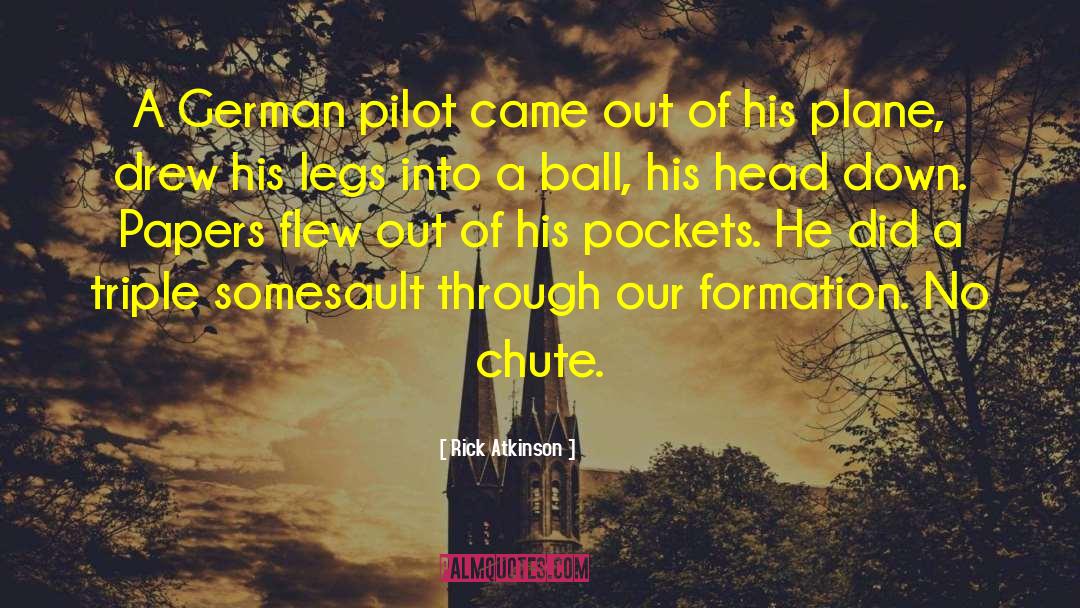 Rick Atkinson Quotes: A German pilot came out