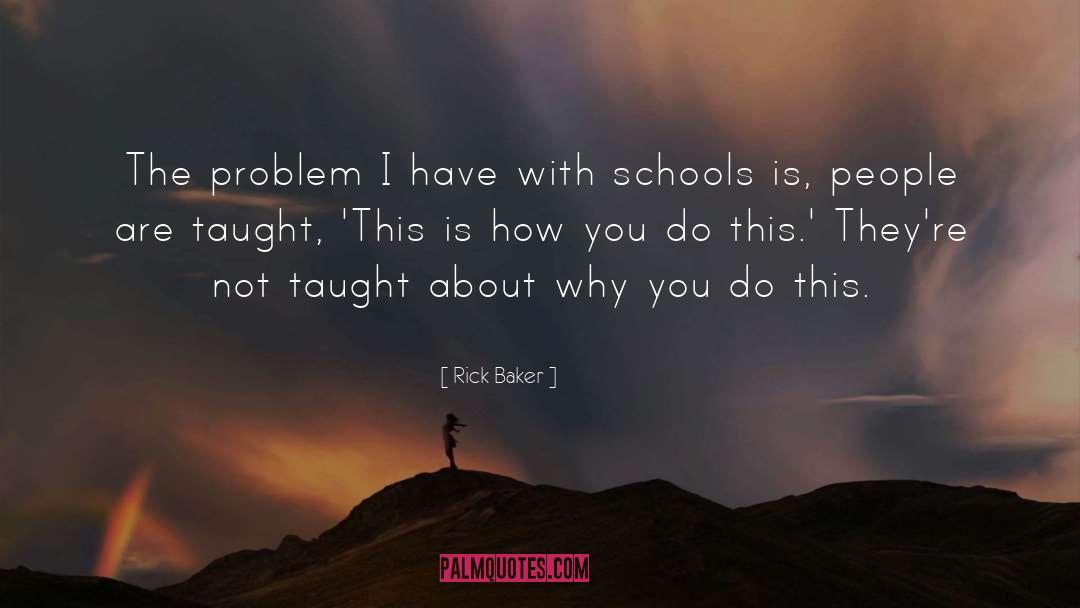 Rick Baker Quotes: The problem I have with