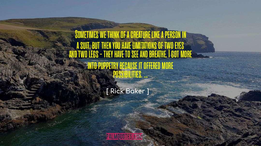 Rick Baker Quotes: Sometimes we think of a