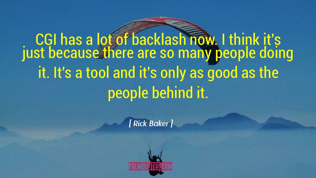 Rick Baker Quotes: CGI has a lot of