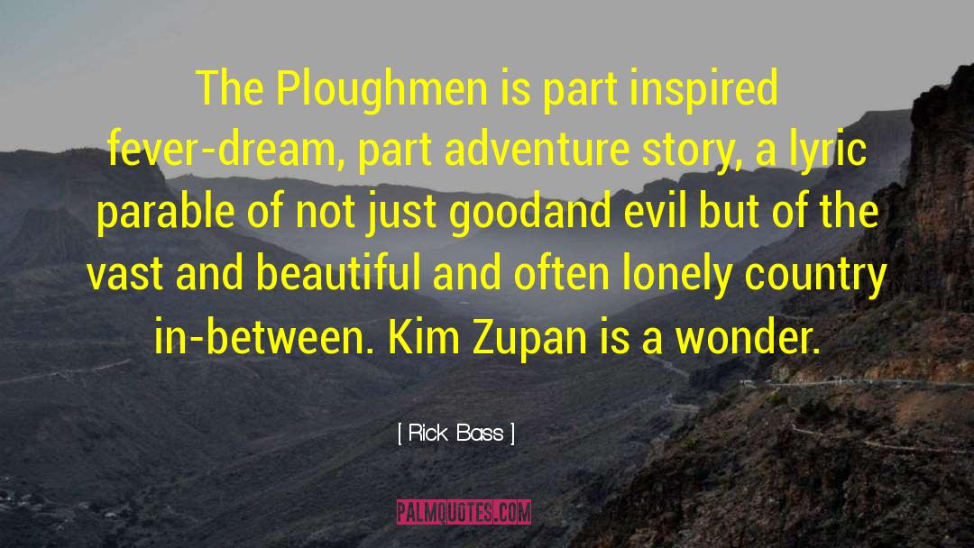 Rick Bass Quotes: The Ploughmen is part inspired