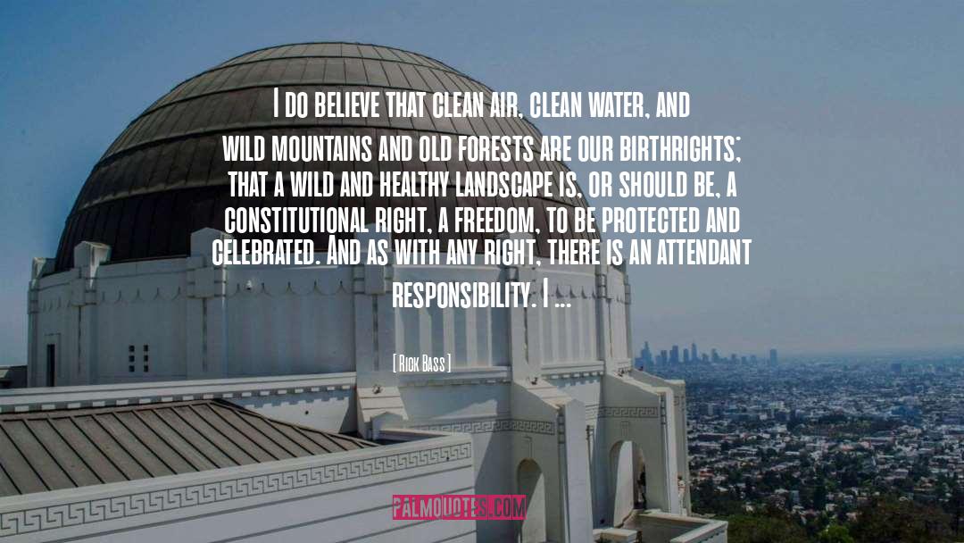 Rick Bass Quotes: I do believe that clean