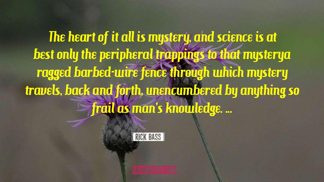 Rick Bass Quotes: The heart of it all