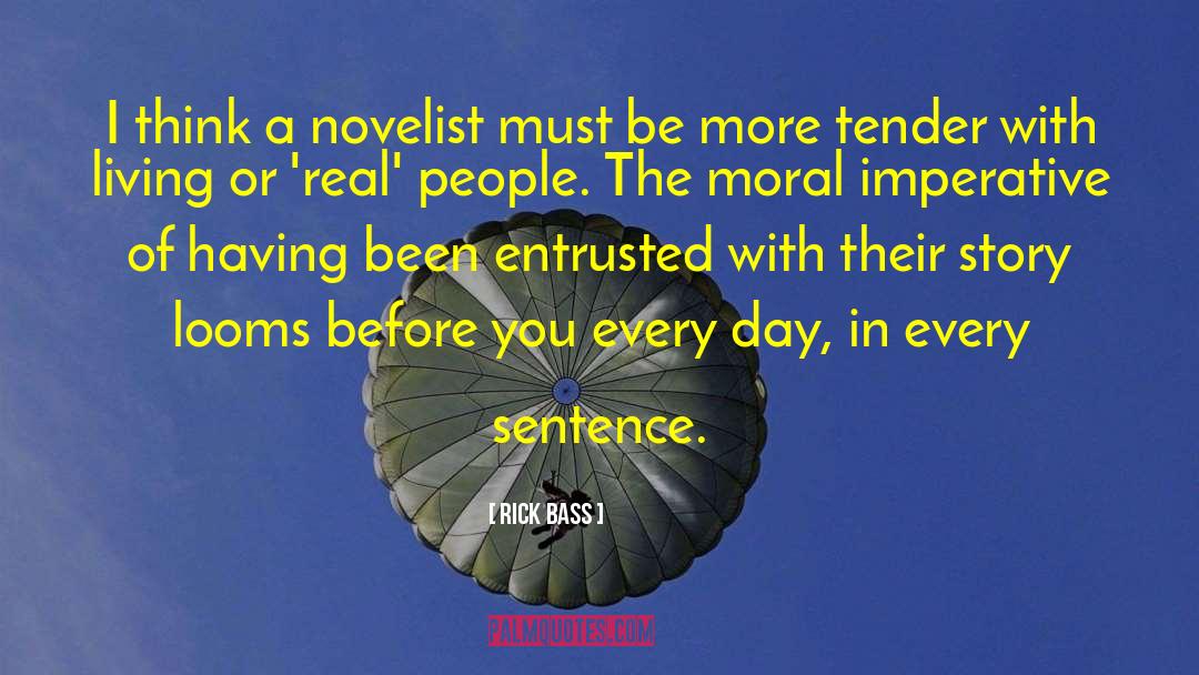 Rick Bass Quotes: I think a novelist must