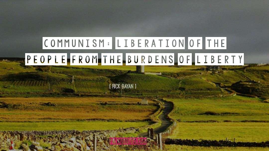 Rick Bayan Quotes: Communism: Liberation of the people