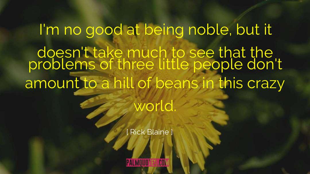 Rick Blaine Quotes: I'm no good at being