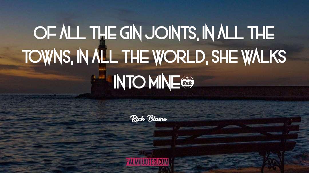 Rick Blaine Quotes: Of all the gin joints,