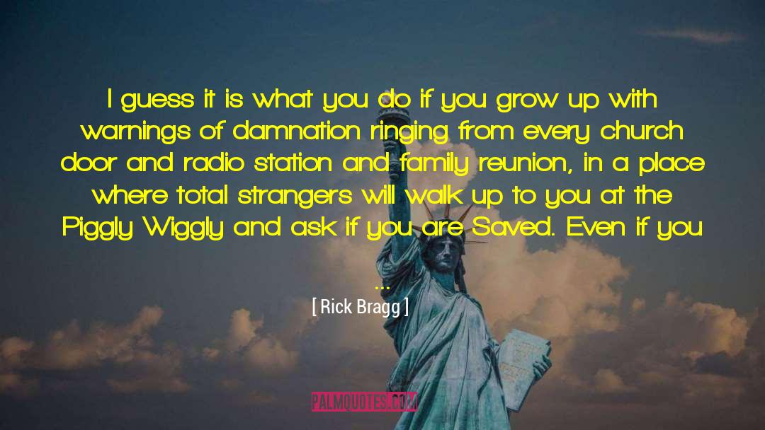 Rick Bragg Quotes: I guess it is what