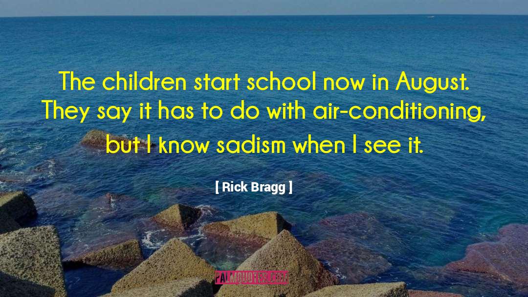 Rick Bragg Quotes: The children start school now