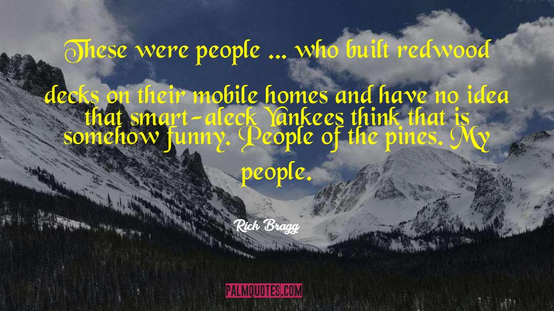 Rick Bragg Quotes: These were people ... who