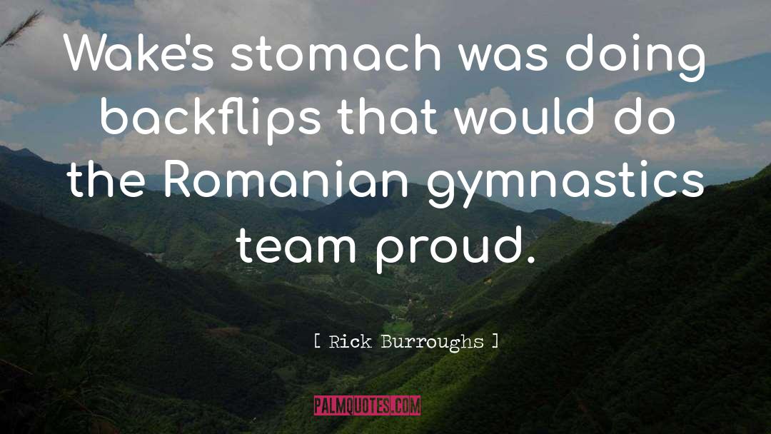 Rick Burroughs Quotes: Wake's stomach was doing backflips