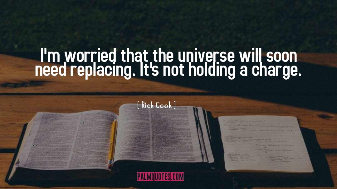 Rick Cook Quotes: I'm worried that the universe