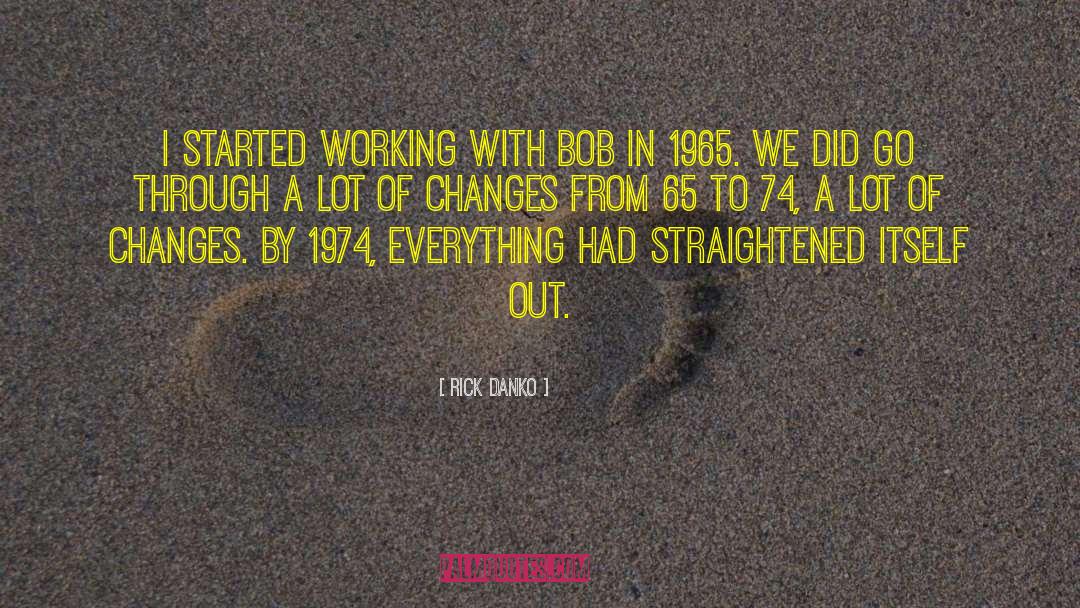 Rick Danko Quotes: I started working with Bob