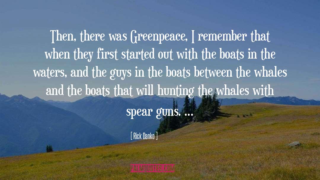 Rick Danko Quotes: Then, there was Greenpeace, I