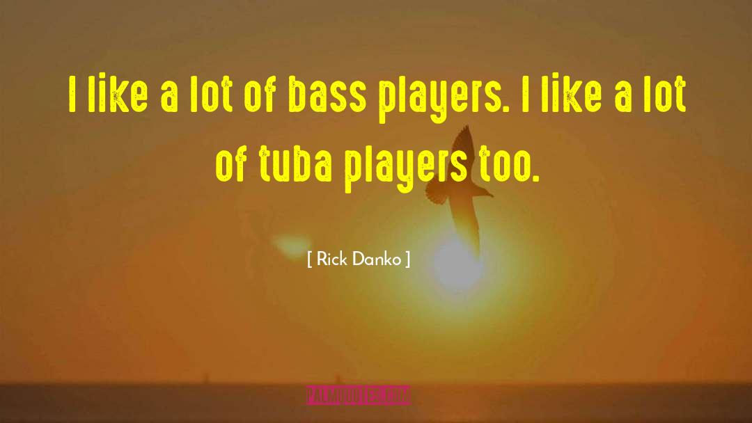 Rick Danko Quotes: I like a lot of