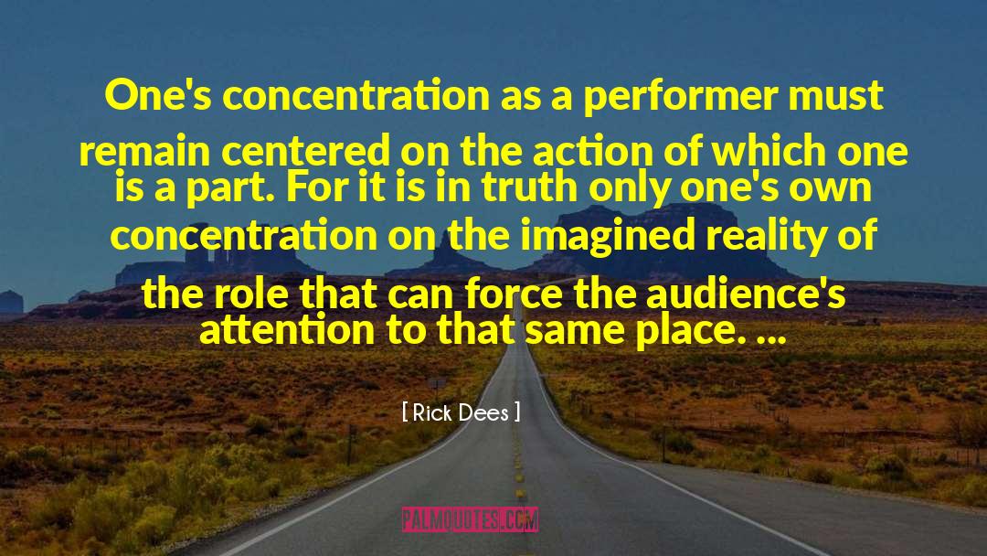 Rick Dees Quotes: One's concentration as a performer