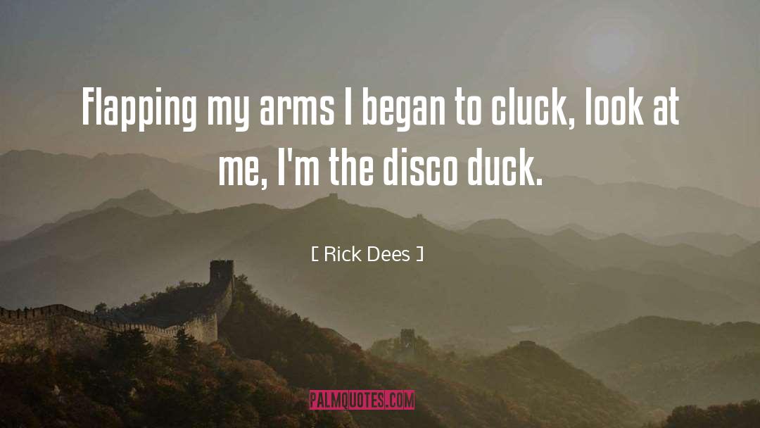 Rick Dees Quotes: Flapping my arms I began