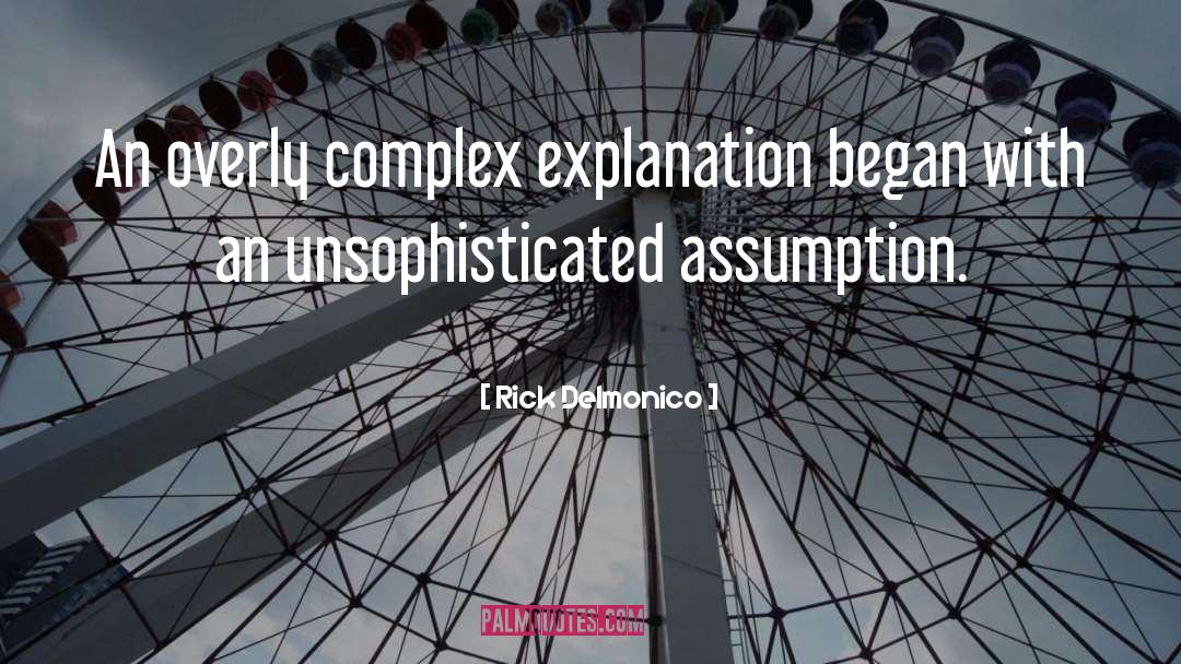 Rick Delmonico Quotes: An overly complex explanation began