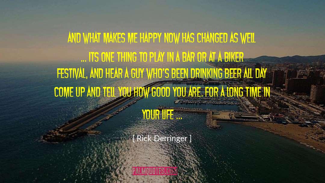 Rick Derringer Quotes: And what makes me happy