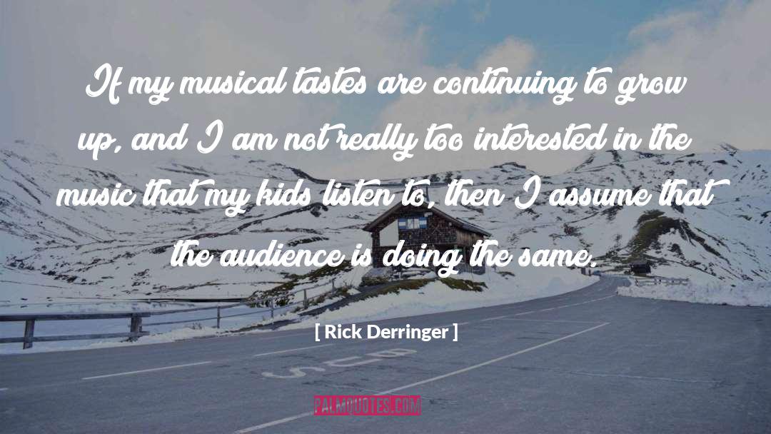 Rick Derringer Quotes: If my musical tastes are