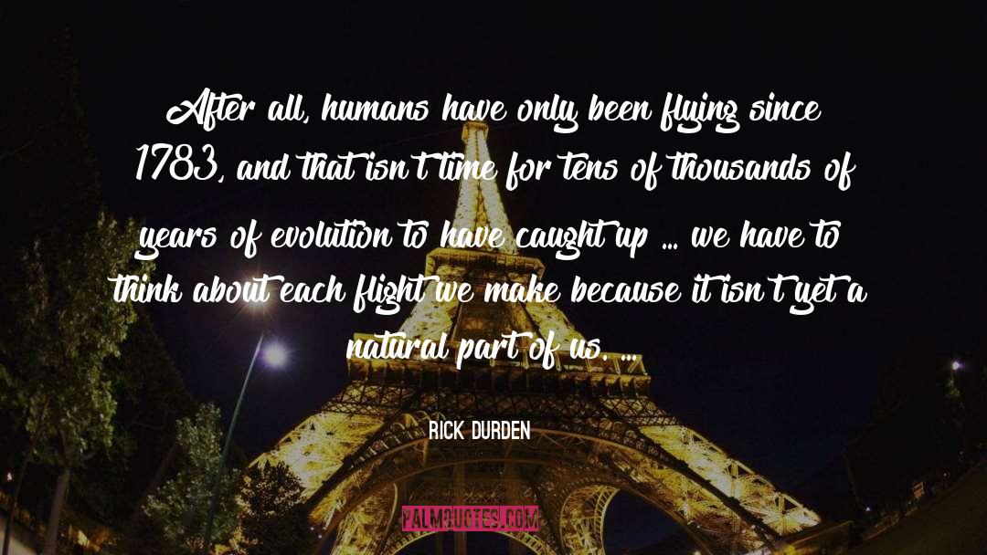 Rick Durden Quotes: After all, humans have only