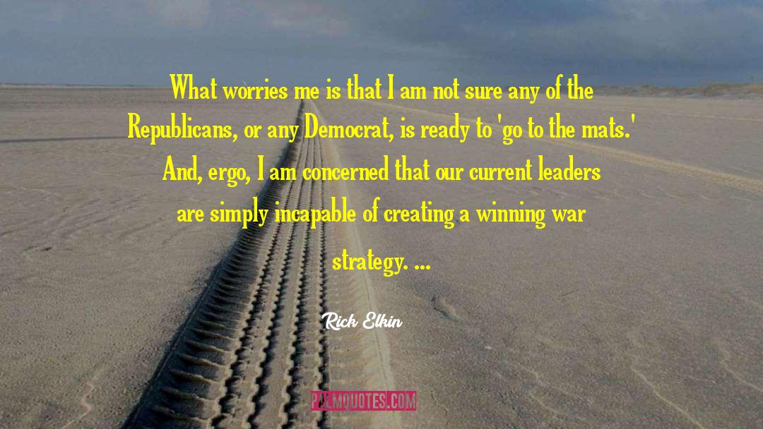 Rick Elkin Quotes: What worries me is that