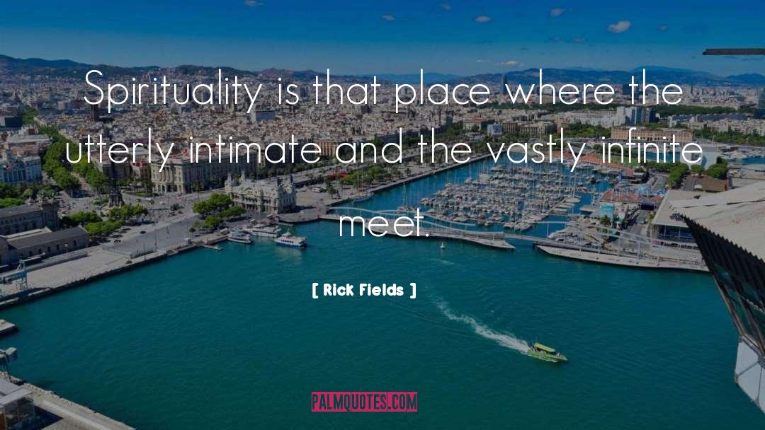 Rick Fields Quotes: Spirituality is that place where