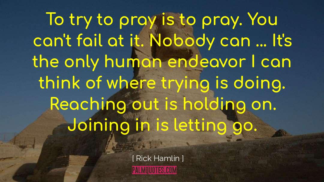 Rick Hamlin Quotes: To try to pray is