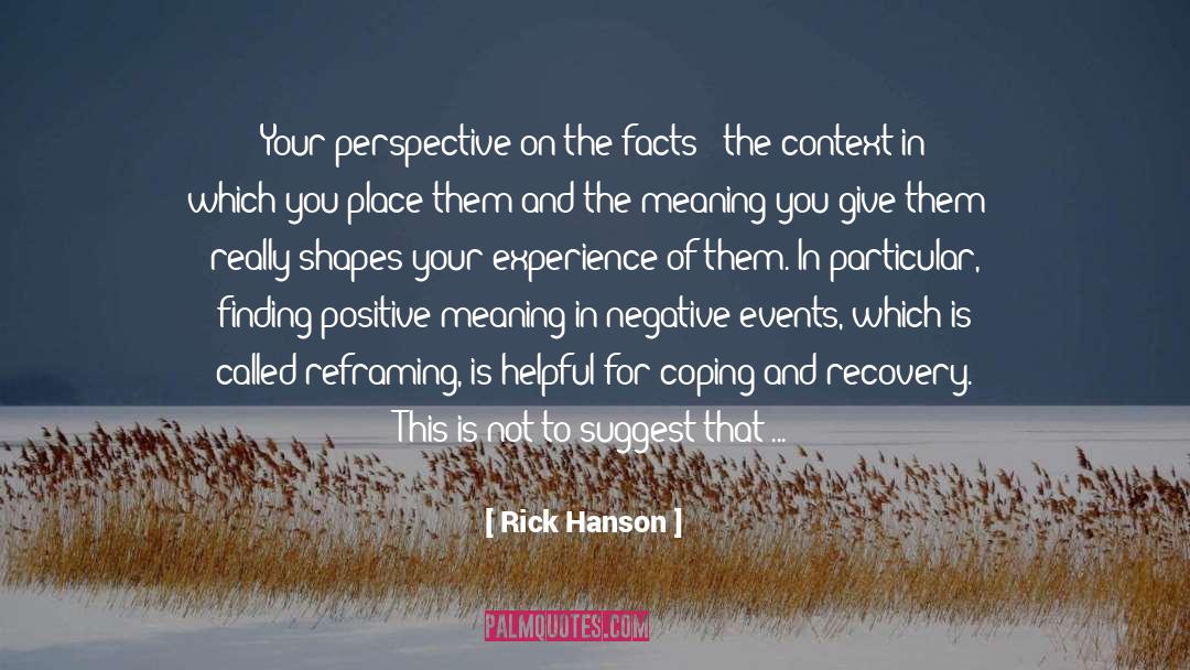 Rick Hanson Quotes: Your perspective on the facts